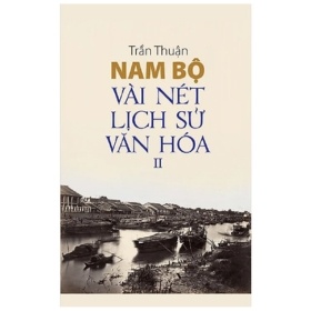 Nam Bộ Vài Nét Lịch Sử - Văn Hóa - Tập 2 - Trần Thuận