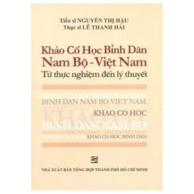 Khảo Cổ Học Bình Dân Nam Bộ - Việt Nam - Từ Thực Nghiệm Đến Lý Thuyết - ThS Lê Thanh Hải