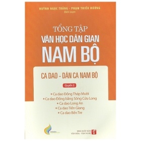 Tổng Tập Văn Học Dân Gian Nam Bộ - Tập 2 Quyển 2 - Ca Dao Đồng Tháp Mười, Đồng Bằng Sông Cửu Long, Long An, Tiền Giang, Bến Tre - Huỳnh Ngọc Trảng, Phạm Thiếu Hương