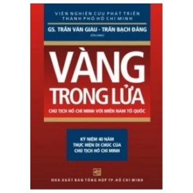 Vàng Trong Lửa - Chủ Tịch Hồ Chí Minh Với Miền Nam Tổ Quốc - GS. Trần Văn Giàu