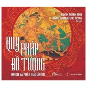 Quy Pháp Đồ Tượng - Hindu và Phật Giáo Ấn Độ - Huỳnh Thanh Bình, Huỳnh Phạm Hương Trang