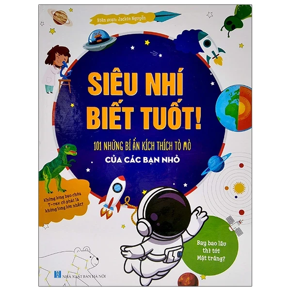 Siêu Nhí Biết Tuốt! - 101 Những Bí Ẩn Kích Thích Tò Mò Của Các Bạn Nhỏ Siêu Nhí Biết Tuốt! - 101 Những Bí Ẩn Kích Thích Tò Mò Của Các Bạn (Bìa Cứng) - Jackie Nguyễn