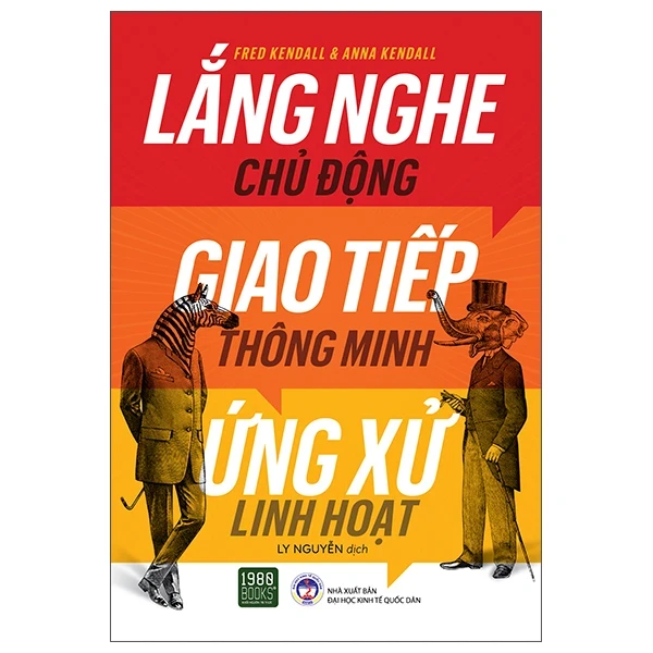 Lắng Nghe Chủ Động, Giao Tiếp Thông Minh, Ứng Xử Linh Hoạt - Fred Kendall, Anna Kendall