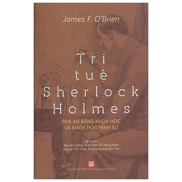 Trí Tuệ Sherlock Holmes - Phá Án Bằng Khoa Học Và Khoa Học Hình Sự - James F Obrien