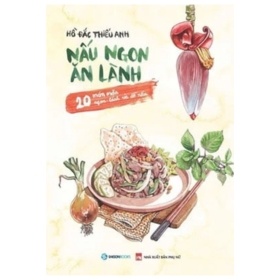 Nấu Ngon Ăn Lành - 20 Món Mặn Ngon - Lành Và Dễ Nấu - Hồ Đắc Thiếu Anh