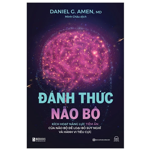 Đánh Thức Não Bộ - Kích Hoạt Năng Lực Tiềm Ẩn Của Não Bộ Để Loại Bỏ Suy Nghĩ Và Hành Vi Tiêu Cực - Daniel G. Amen, MD