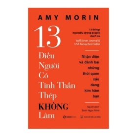 13 Điều Người Có Tinh Thần Thép Không Làm (2018) - Amy Morin