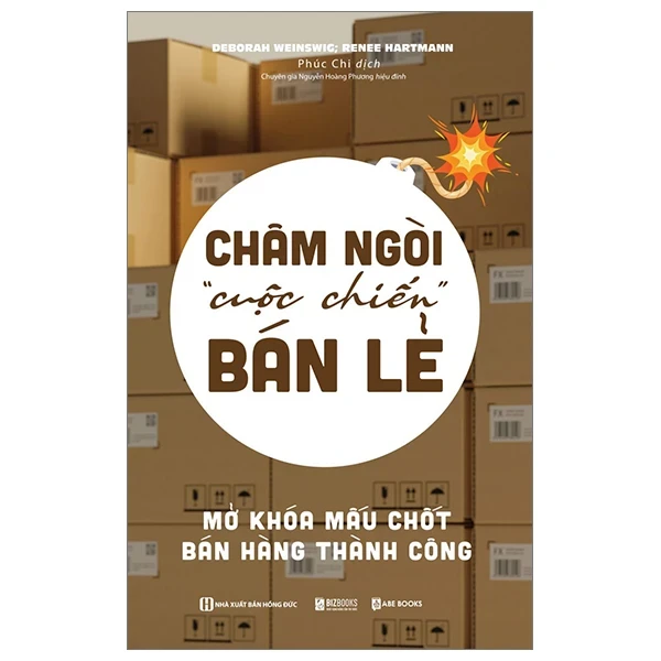 Châm Ngòi “Cuộc Chiến” Bán Lẻ - Mở Khóa Mấu Chốt Bán Hàng Thành Công - Deborah Weinswig, Renee Hartmann