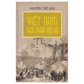 Việt Nam Thời Pháp Đô Hộ - Nguyễn Thế Anh