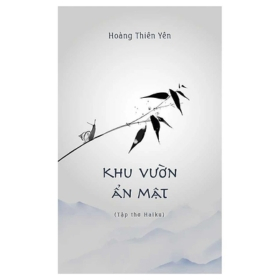 Khu Vườn Ẩn Mật - Tập Thơ Haiku - Hoàng Thiên Yên