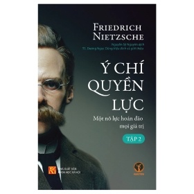 Ý Chí Quyền Lực: Một Nỗ Lực Đảo Hoán Mọi Giá Trị (Bìa cứng) - Tập 1 - Friedrich Nietzsche