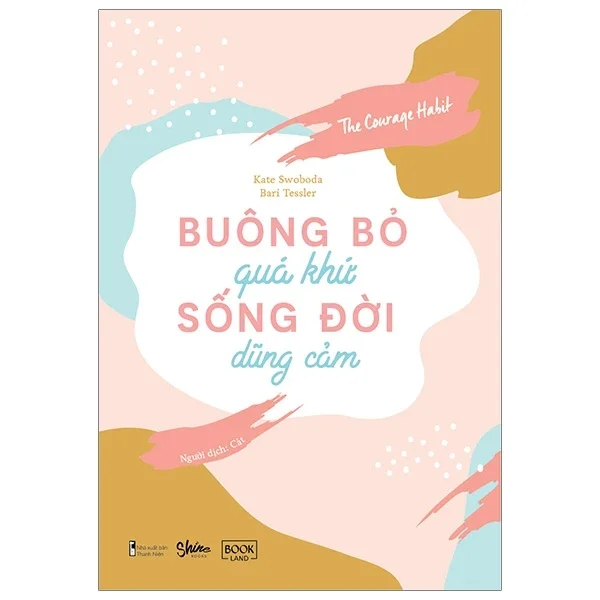 Buông Bỏ Quá Khứ, Sống Đời Dũng Cảm - Kate Swoboda