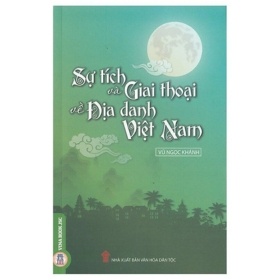 Sự Tích Và Giai Thoại Về Địa Danh Việt Nam - Vũ Ngọc Khánh