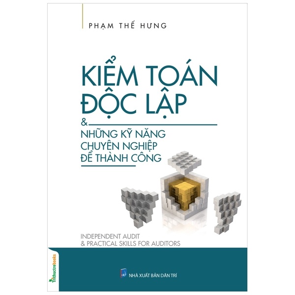 Kiểm Toán Độc Lập & Những Kỹ Năng Chuyên Nghiệp Để Thành Công - Phạm Thế Hưng