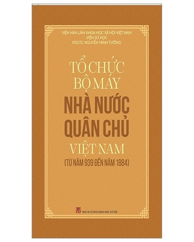 Tổ Chức Bộ Máy Nhà Nước Quân Chủ Việt Nam (Từ Năm 939 Đến Năm 1884) - Nguyễn Minh Tường