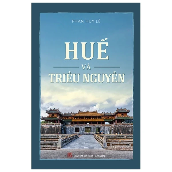 Huế Và Triều Nguyễn - Phan Huy Lê