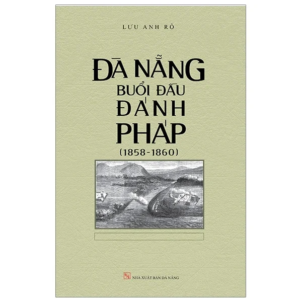 Đà Nẵng Buổi Đầu Đánh Pháp (1858-1860) - Lưu Anh Rô