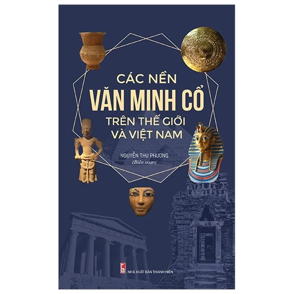 Các Nền Văn Minh Cổ Trên Thế Giới Và Việt Nam - Nguyễn Thu Phương