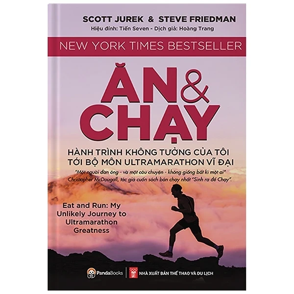 Ăn Và Chạy - Hành Trình Không Tưởng Của Tôi Tới Bộ Môn Ultramarathon Vĩ Đại - Scott Jurek, Steve Friedman