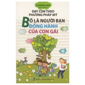 Dạy Con Theo Phương Pháp Mỹ - Bố Là Người Bạn Đồng Hành Của Con Gái - Dr.Kenvin Leman