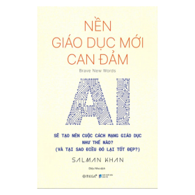 Nền Giáo Dục Mới Can Đảm - Brave New Words - AI Sẽ Tạo Nên Cuộc Cách Mạng Giáo Dục Như Thế Nào (Và Tại Sao Điều Đó Lại Tốt Đẹp?) - Salman Khan