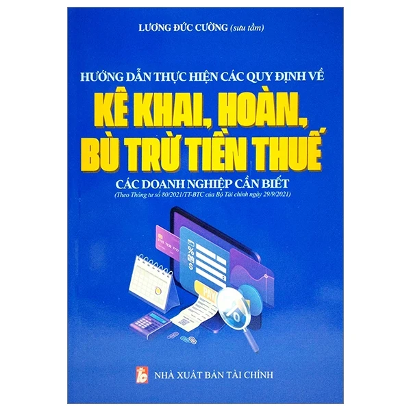 Hướng Dẫn Thực Hiện Các Quy Định Về Kê Khai, Hoàn, Bù Trừ Tiền Thuế Các Doanh Nghiệp Cần Biết - Lương Đức Cường