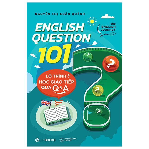 English Question 101 - Lộ Trình Học Giao Tiếp Qua Q&A - Nguyễn Thị Xuân Quỳnh