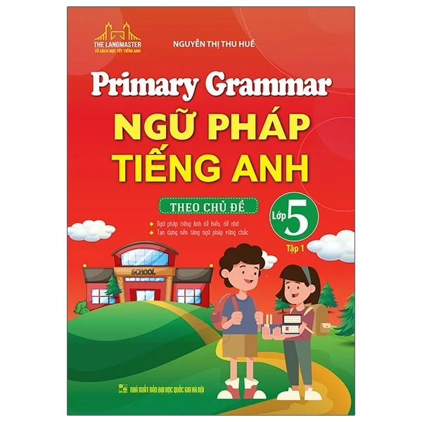 Primary Grammar - Ngữ Pháp Tiếng Anh Theo Chủ Đề Lớp 5 - Tập 1 - Nguyễn Thị Thu Huế