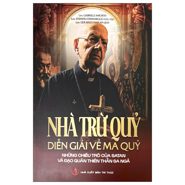 Nhà Trừ Quỷ - Diễn Giải Về Ma Quỷ - Những Chiêu Trò Của Satan Và Đạo Quân Thiên Thần Sa Ngã - Gabriele Amorth, Stefano Stimamiglio