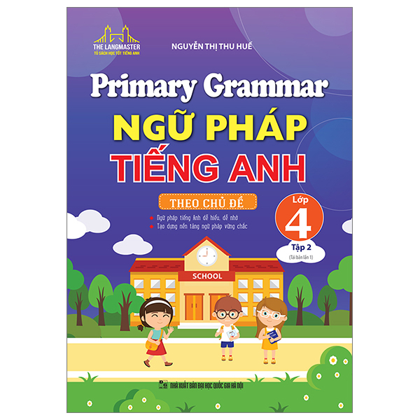 Primary Grammar - Ngữ Pháp Tiếng Anh Theo Chủ Đề Lớp 4 - Tập 2 - Nguyễn Thị Thu Huế