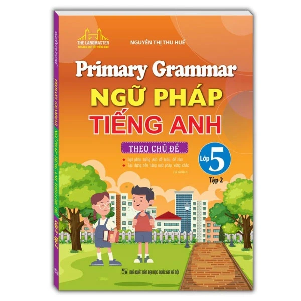 Primary Grammar - Ngữ Pháp Tiếng Anh Theo Chủ Đề Lớp 5 - Tập 2 - Nguyễn Thị Thu Huế