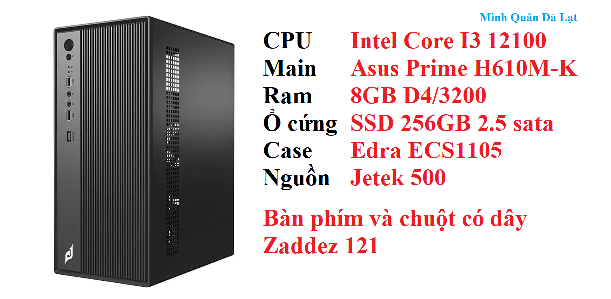PC MQVP4 Intel Core I3 12100 / Main H610M-K / Ram 8Gb D4/3200 / SSD 256GB 2.5 sata / ECS1105 / Psu 500 / KB+M 121