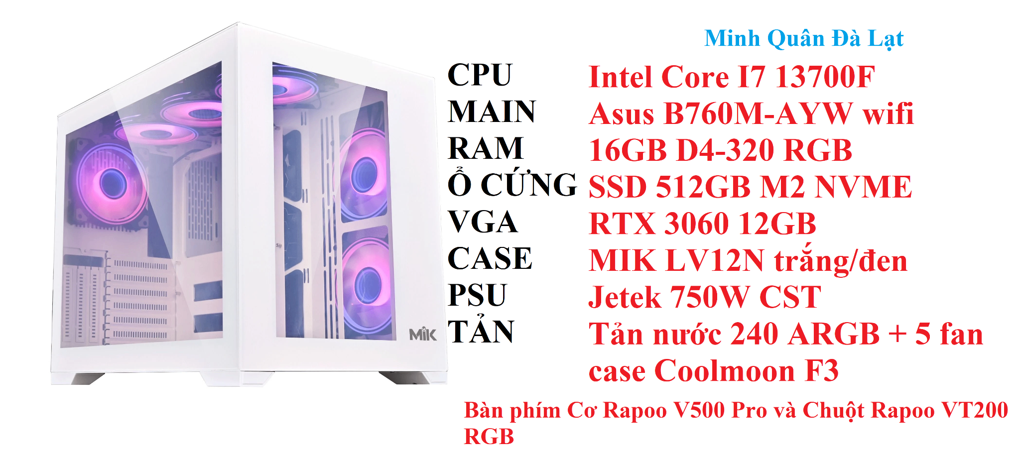 PC MQGA06 Intel Core I7 13700F / Man Asus B760M-AYW Wifi / Ram 16GB D4-3200 RGB / SSD 512GB M2 NVME / RTX 3060 12GB / Case MIK LV12N / Psu  750W CST/ Tản nước 240 ARGB / 5 fan case coolmoon F3/ KB cơ V500SE+M VT 200