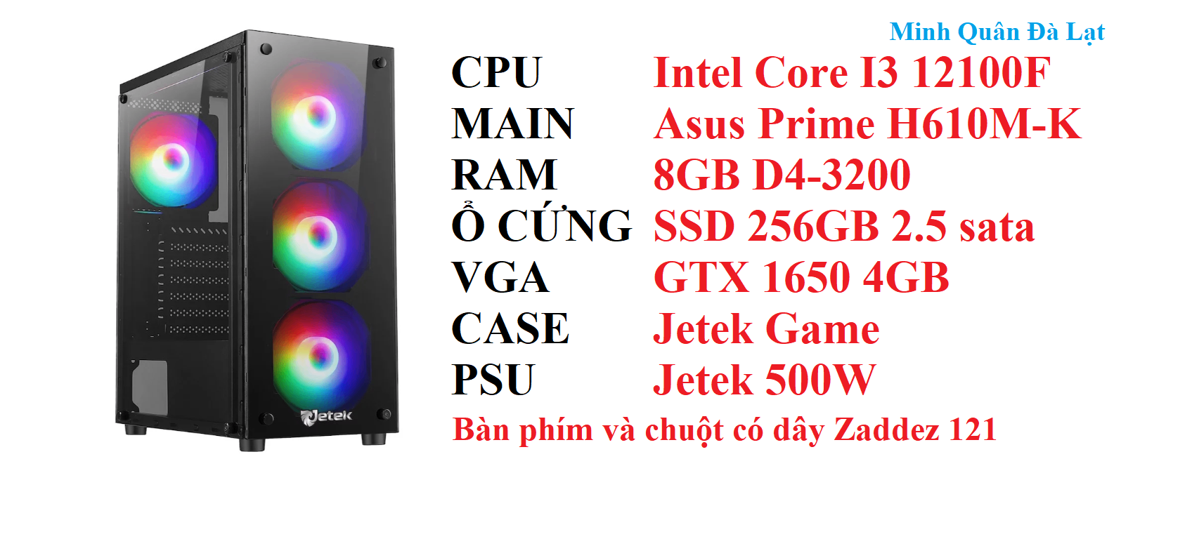 PC MQGA02 Intel Core I3 12100F / Main H610M-K / Ram 8GB D4-3200 / SSD 256GB 2.5 sata / VGA GTX 1650 4GB / Case Jetek Game / Psu 500W/ KB+M 121