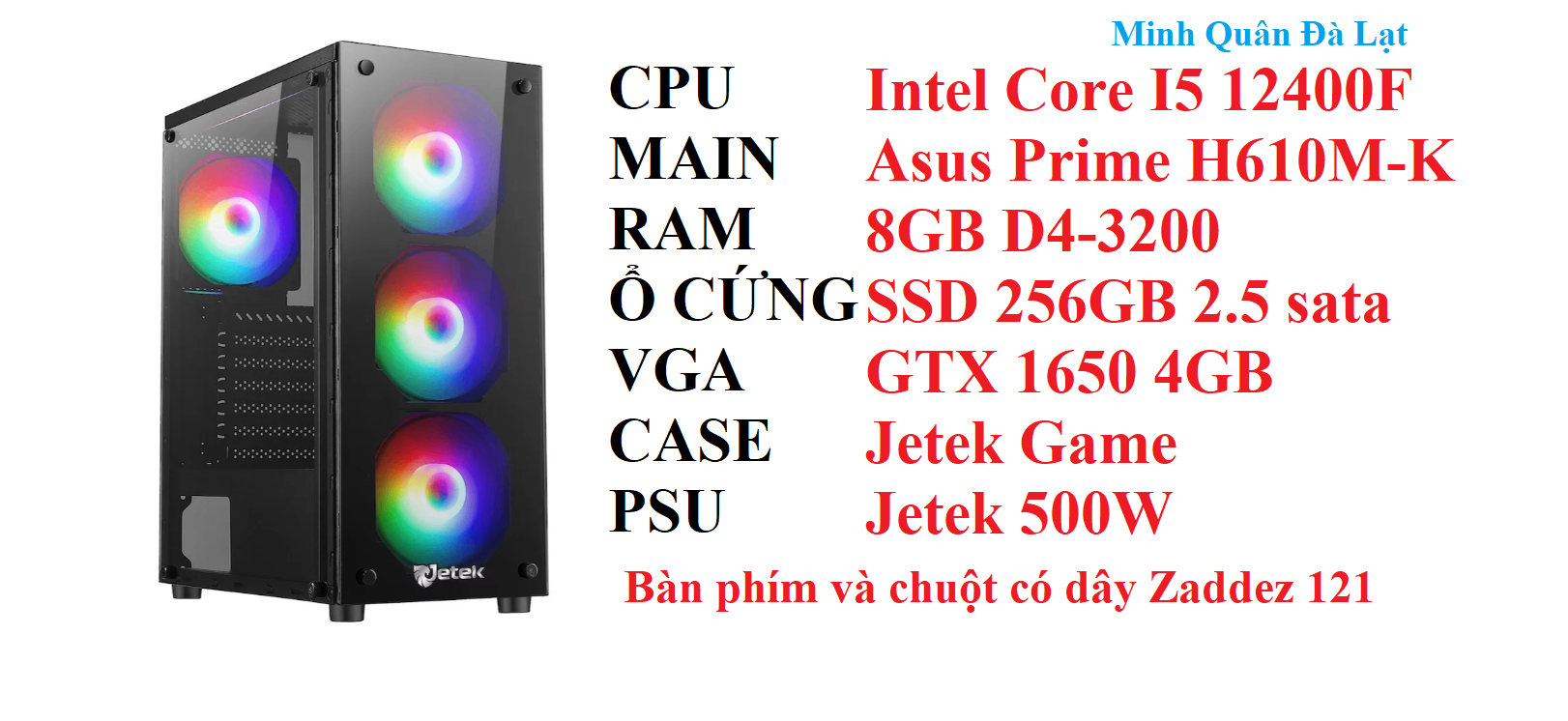 PC MQGA04 Intel Core I5 12400F / Main H610M-K/ Ram 8GB D4-3200/ SSD 256GB 2.5 sata/ VGA GTX 1650 4GB / Case Jetek Game / Psu Jetek 500W / KB+M 121