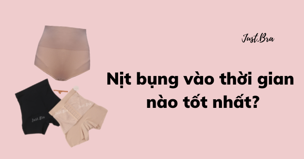 Nên nịt bụng vào thời gian nào trong ngày cho hiệu quả tối ưu nhất