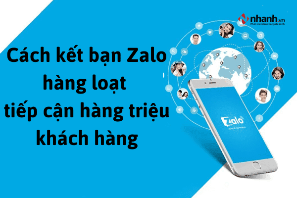 Cách kết bạn Zalo hàng loạt tiếp cận hàng triệu khách hàng