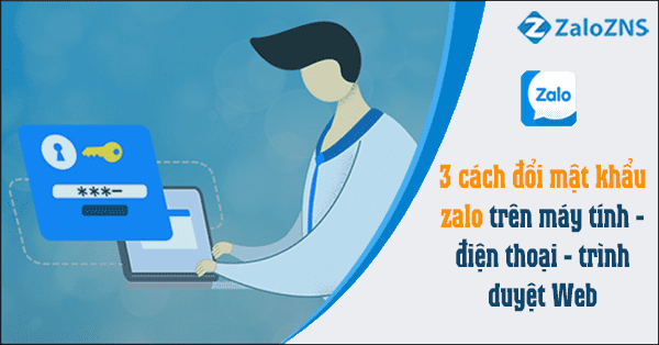 3 Cách đổi mật khẩu Zalo trên máy tính - điện thoại - trình duyệt Web