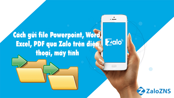 Cách gửi file Powerpoint, Word, Excel, PDF qua Zalo trên điện thoại, máy tính