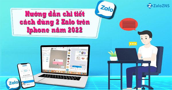 Hướng dẫn chi tiết cách dùng 2 Zalo trên Iphone năm 2023