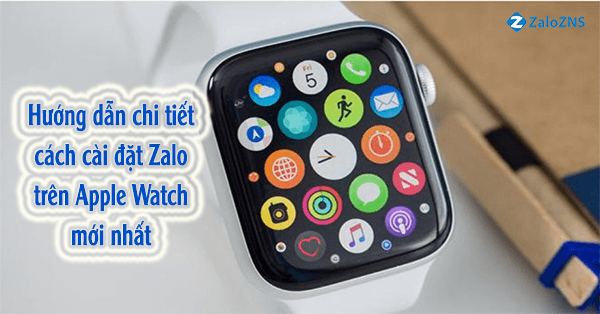 Hướng dẫn chi tiết cách cài đặt Zalo trên Apple Watch mới nhất