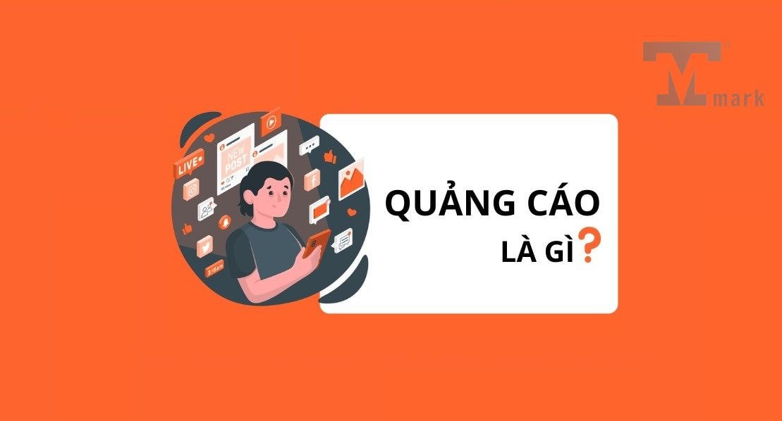 Quảng cáo là gì? Các loại hình và yếu tố quan trọng khi quảng cáo