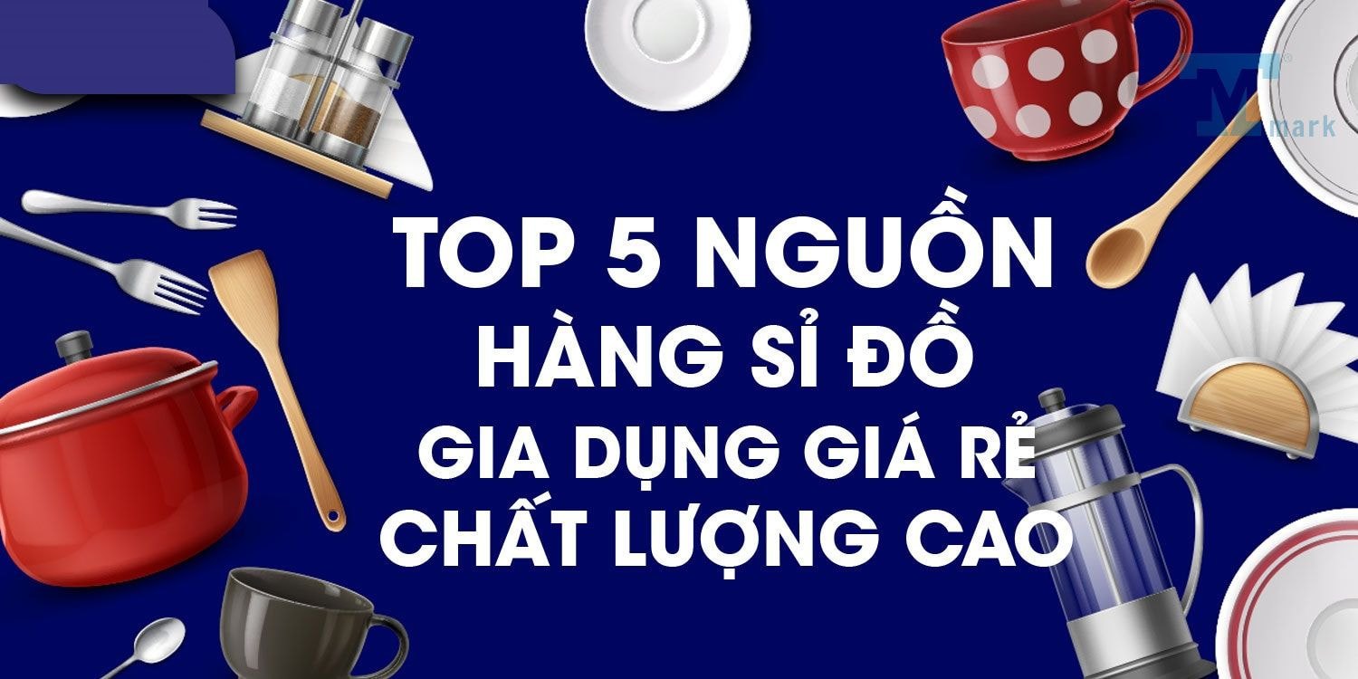 Gia dụng giá sỉ - Cơ hội kinh doanh lợi nhuận cao cho bạn