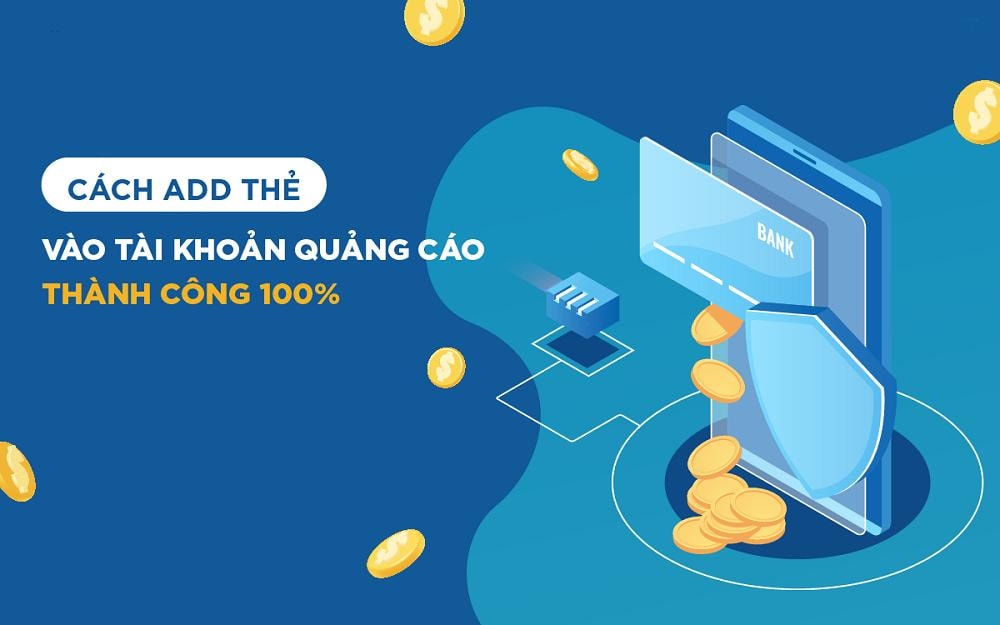 Hướng dẫn cách add thẻ vào tài khoản quảng cáo nhanh chóng