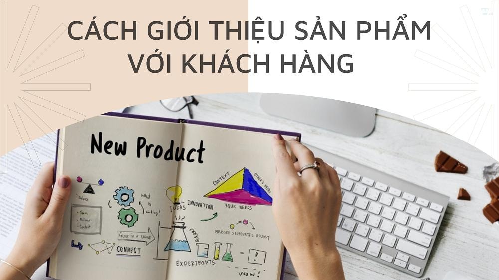 Cách giới thiệu sản phẩm đến khách hàng hiệu quả