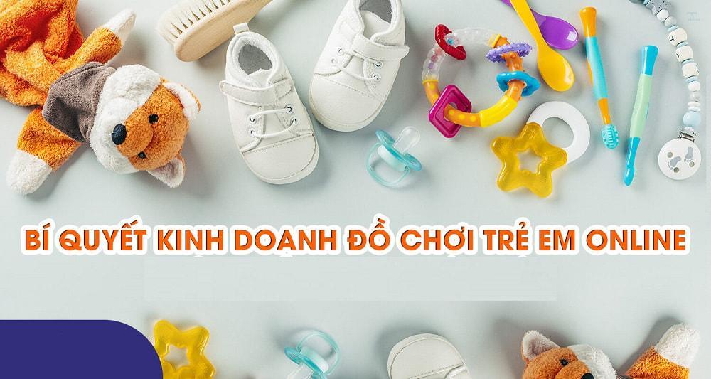 Cách bán hàng online đồ chơi trẻ em thu lợi nhuận cao