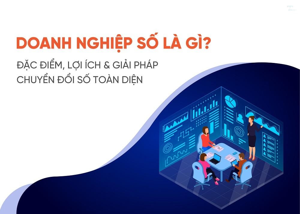 Doanh nghiệp số là gì? Tầm quan trọng của doanh nghiệp số