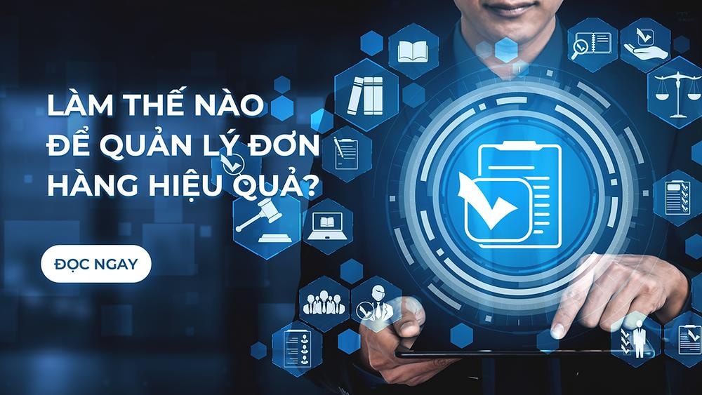 Quản lý đơn hàng là gì? Cách quản lý đơn hàng hiệu quả