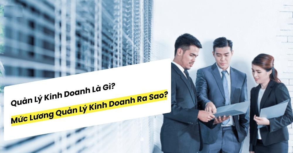 Quản lý kinh doanh: Vị trí quan trọng trong doanh nghiệp