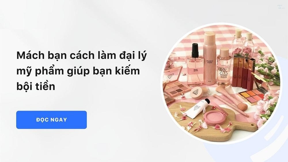 Trở thành đại lý mỹ phẩm - Đâu là những yếu tố bạn cần hiểu rõ?